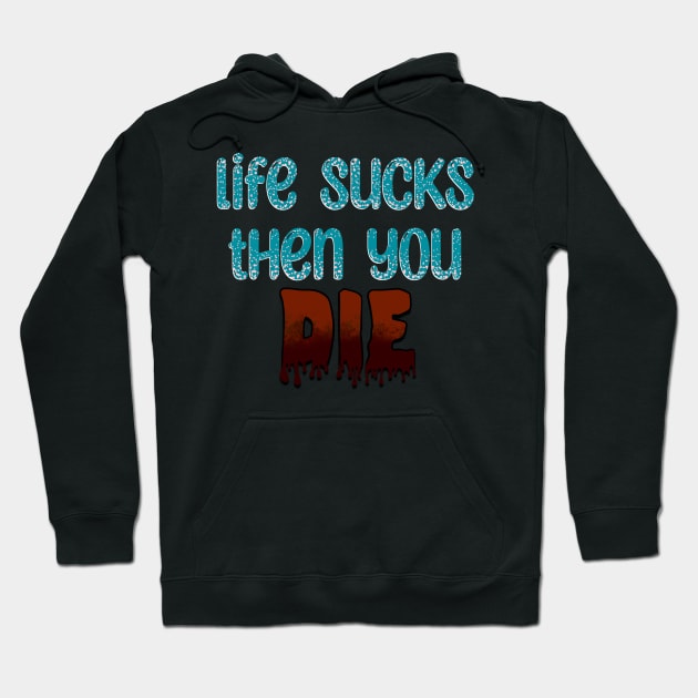 Life Sucks Hoodie by Hellbender Creations